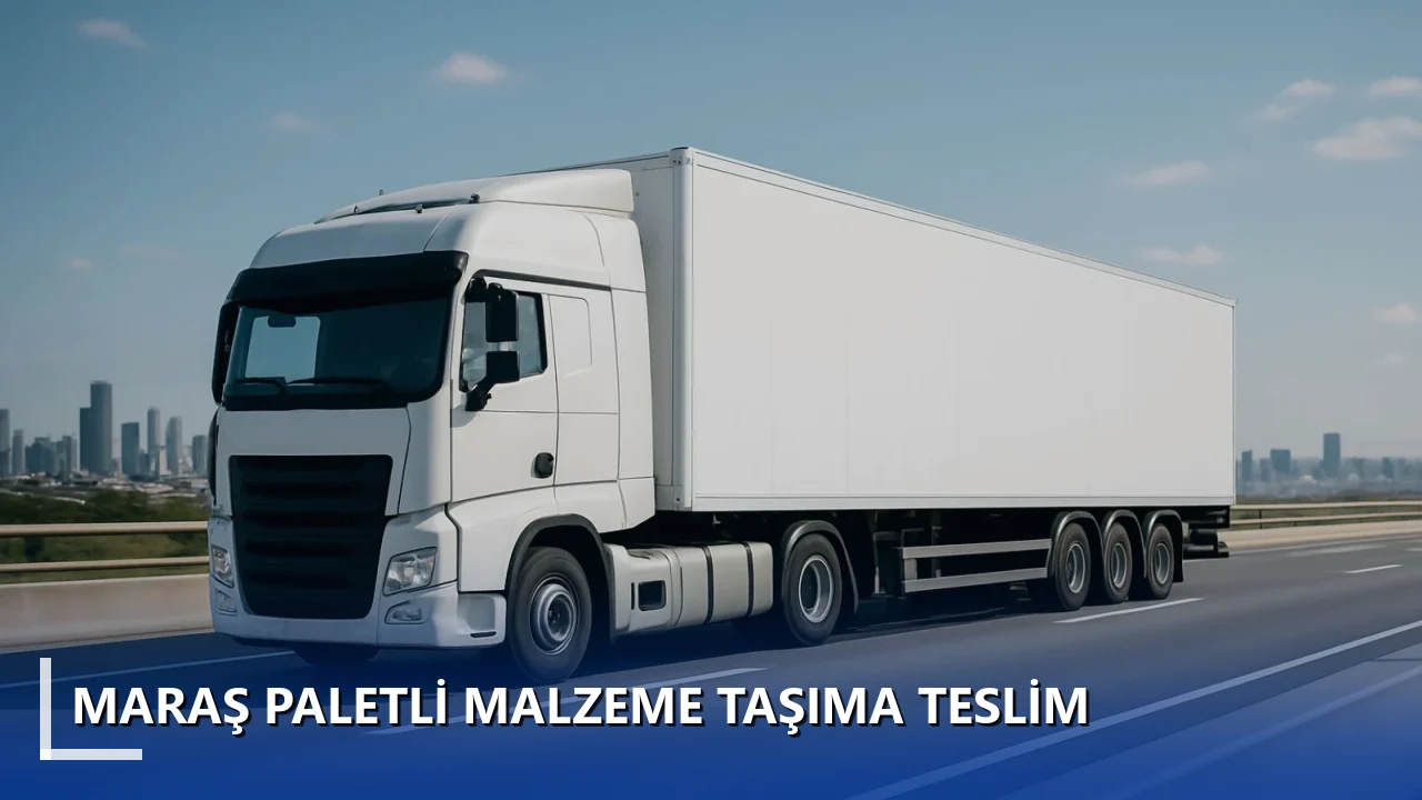 Maraş Paletli Malzeme Taşıma Teslim