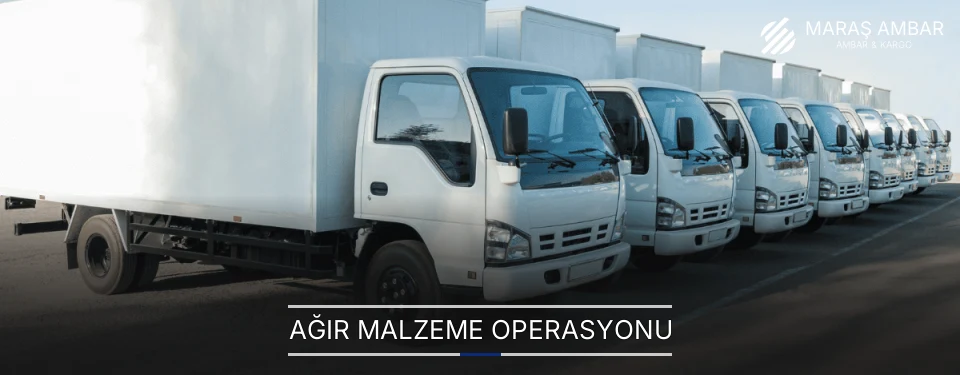 Maraş Ağır Malzeme Ambar Firmaları