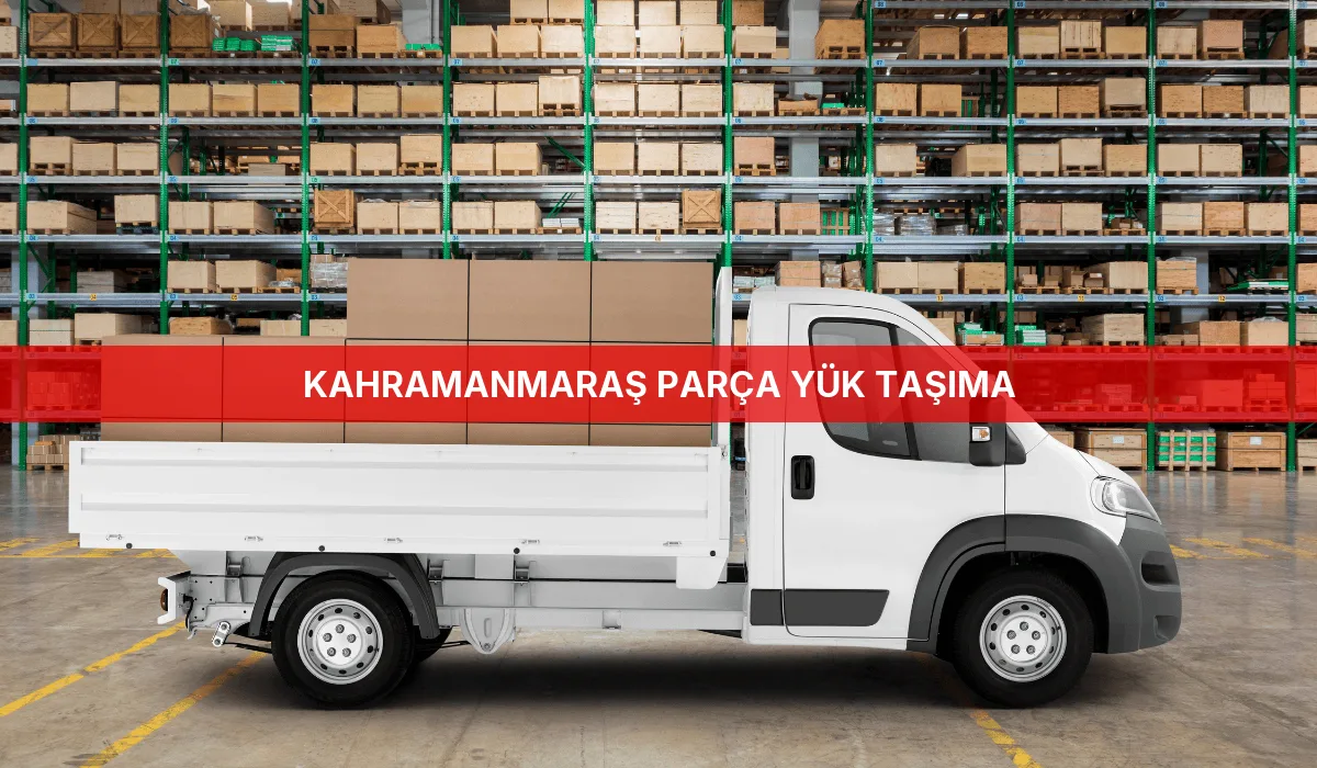 Kahramanmaraş Parça Yük Taşıma
